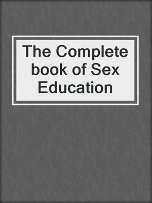 cover image of The Complete book of Sex Education
