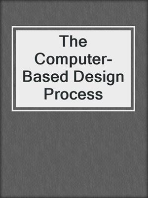 The Computer-Based Design Process