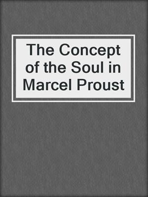 cover image of The Concept of the Soul in Marcel Proust