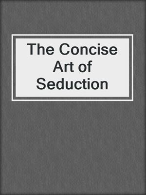 cover image of The Concise Art of Seduction