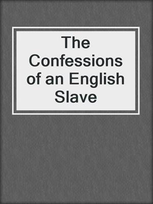 cover image of The Confessions of an English Slave