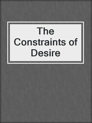 cover image of The Constraints of Desire