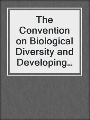 The Convention on Biological Diversity and Developing Countries