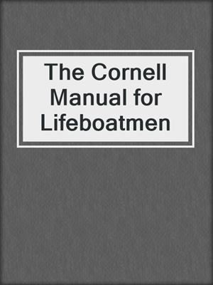 The Cornell Manual for Lifeboatmen
