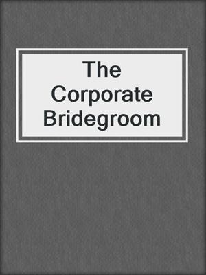 cover image of The Corporate Bridegroom