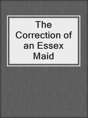 cover image of The Correction of an Essex Maid