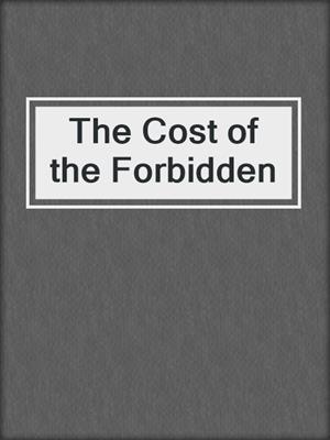 The Cost of the Forbidden