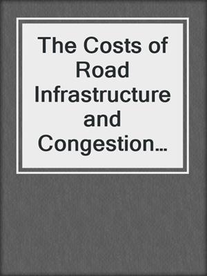 The Costs of Road Infrastructure and Congestion in Europe