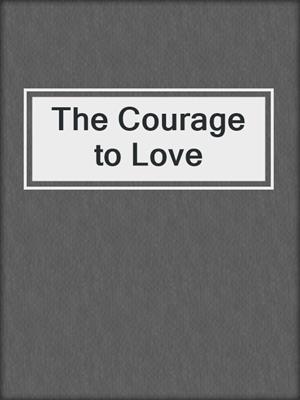 cover image of The Courage to Love