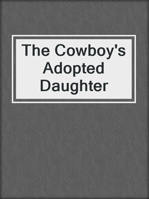 cover image of The Cowboy's Adopted Daughter