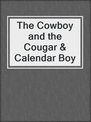 cover image of The Cowboy and the Cougar & Calendar Boy