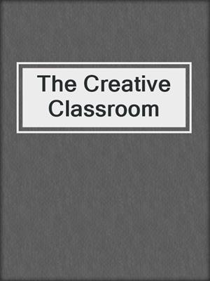 The Creative Classroom