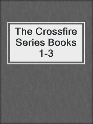 The Crossfire Series Books 1-3