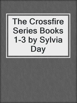 cover image of The Crossfire Series Books 1-3 by Sylvia Day