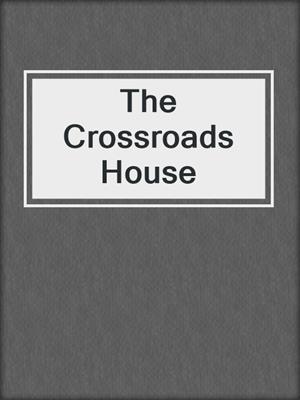 The Crossroads House