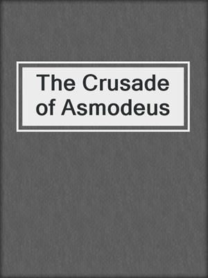 cover image of The Crusade of Asmodeus