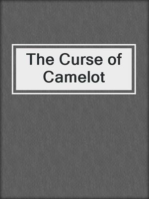 cover image of The Curse of Camelot