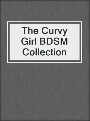 cover image of The Curvy Girl BDSM Collection