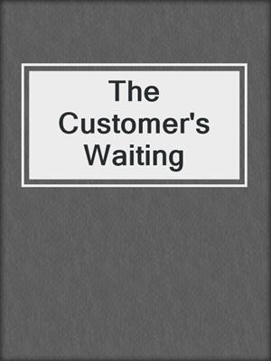 cover image of The Customer's Waiting