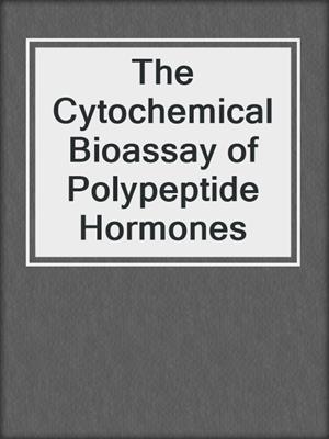 The Cytochemical Bioassay of Polypeptide Hormones