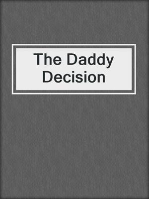 cover image of The Daddy Decision