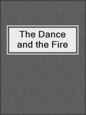 cover image of The Dance and the Fire