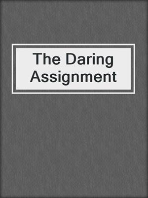 cover image of The Daring Assignment