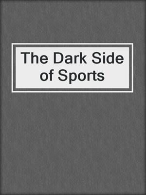 cover image of The Dark Side of Sports