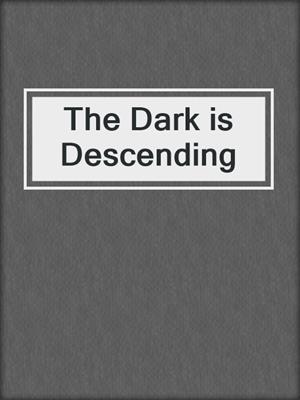 cover image of The Dark is Descending