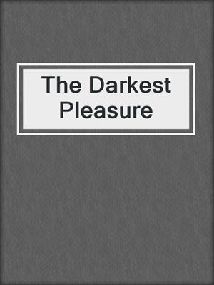 cover image of The Darkest Pleasure