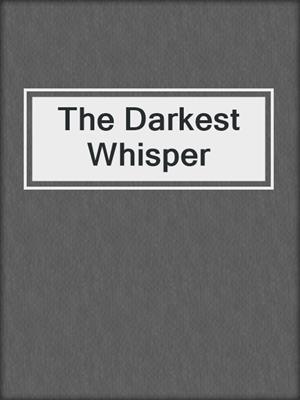 cover image of The Darkest Whisper