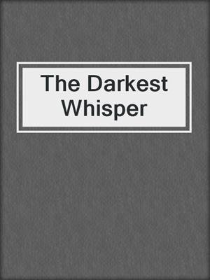 cover image of The Darkest Whisper