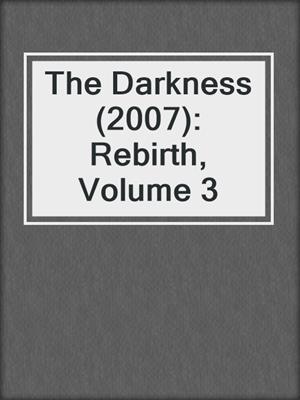 cover image of The Darkness (2007): Rebirth, Volume 3