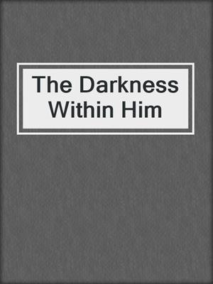 cover image of The Darkness Within Him