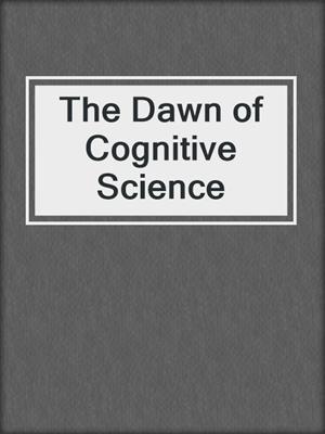 The Dawn of Cognitive Science