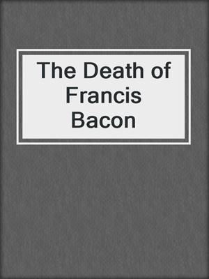 cover image of The Death of Francis Bacon