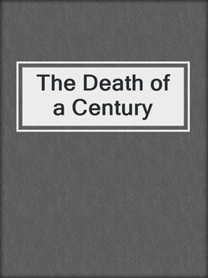 cover image of The Death of a Century