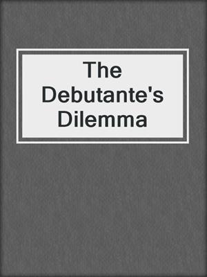 cover image of The Debutante's Dilemma