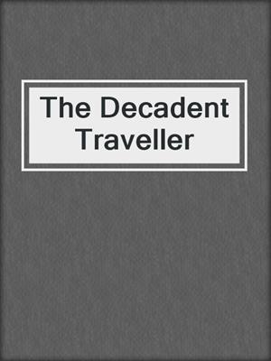 cover image of The Decadent Traveller