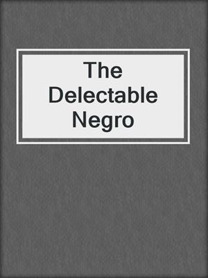 cover image of The Delectable Negro