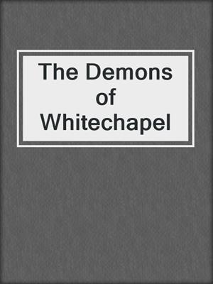 cover image of The Demons of Whitechapel