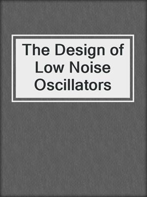 The Design of Low Noise Oscillators