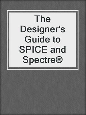 The Designer's Guide to SPICE and Spectre®