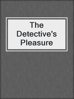 cover image of The Detective's Pleasure