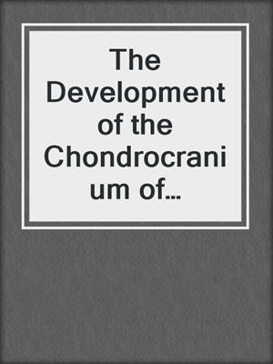 The Development of the Chondrocranium of Melopsittacus undulatus