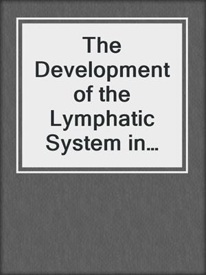 The Development of the Lymphatic System in Man
