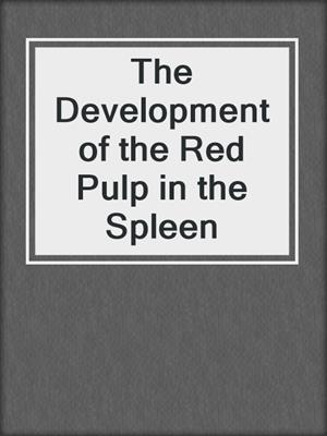 The Development of the Red Pulp in the Spleen