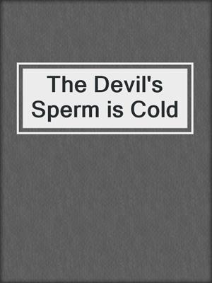 cover image of The Devil's Sperm is Cold