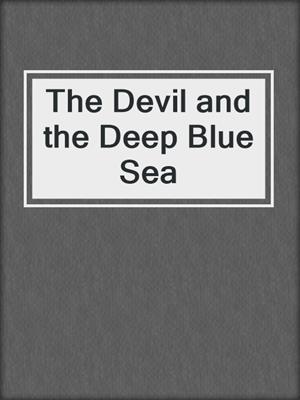 cover image of The Devil and the Deep Blue Sea