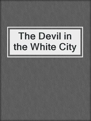 cover image of The Devil in the White City